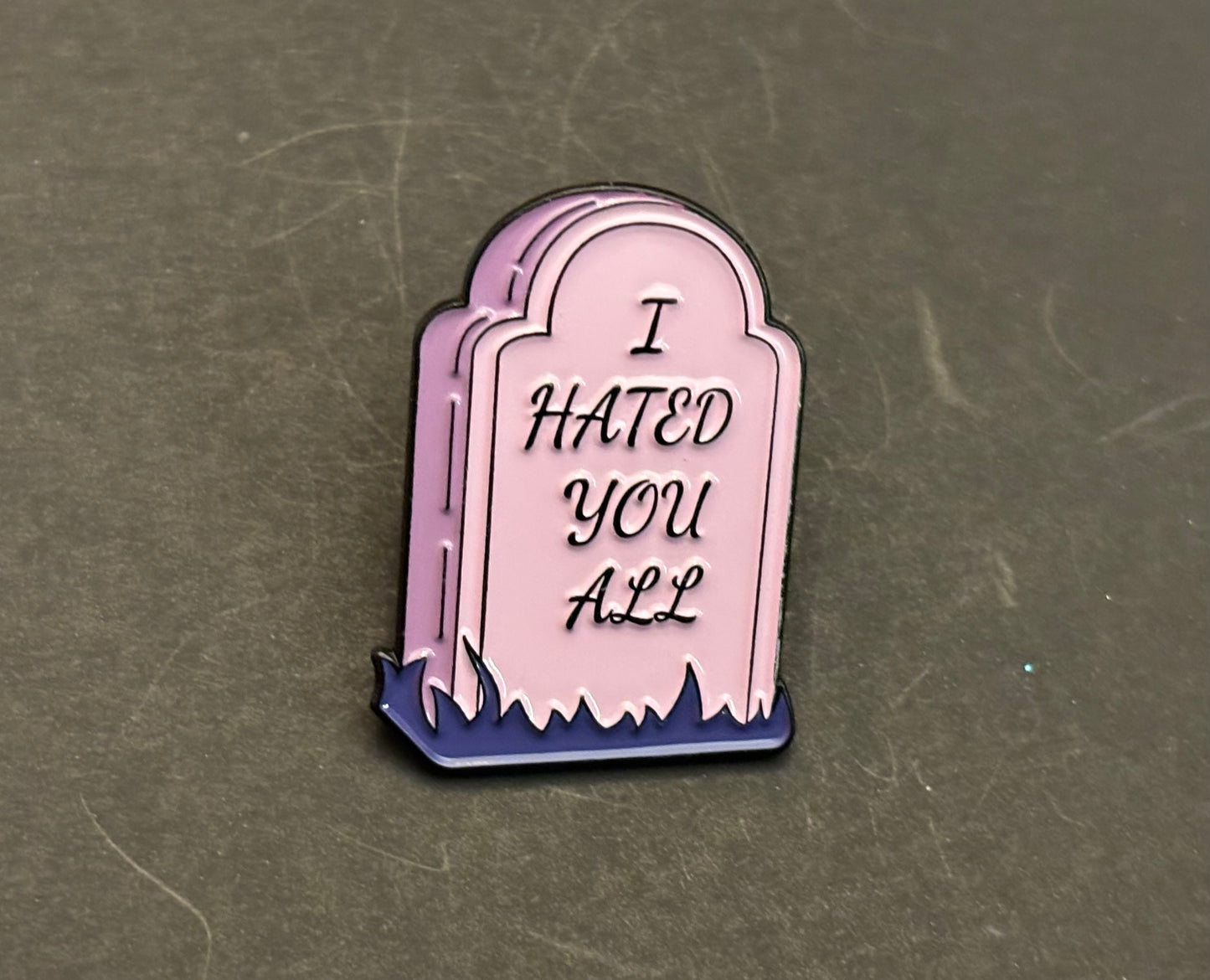 I Hated You All - pin