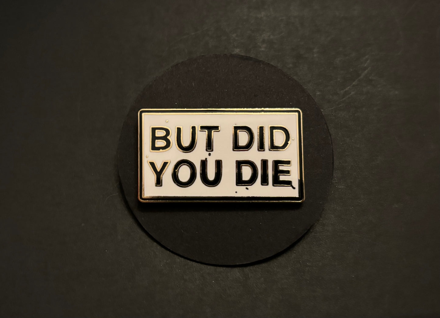 But Did You Die - pin