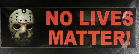 No Lives Matter! - bumper sticker