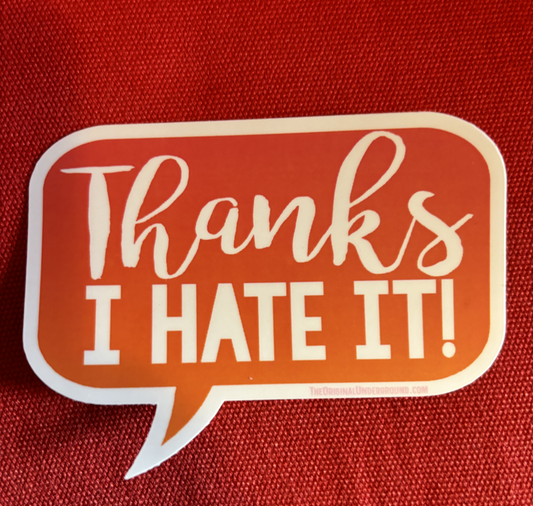 Thanks I Hate It! - sticker