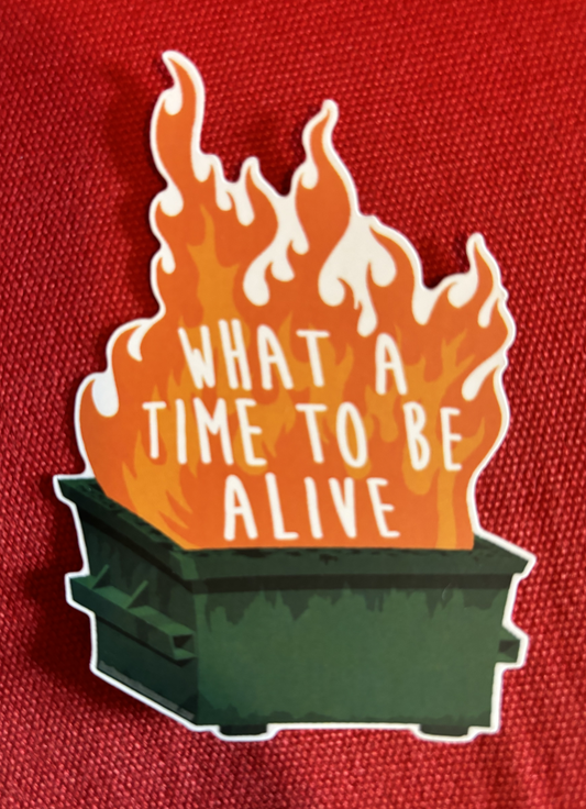 What A Time To Be Alive - sticker