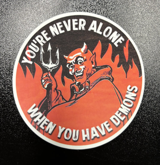 You're Never Alone When You Have Demons - sticker